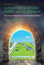 Super Power, Spoony Bards, and Silverware: The Super Nintendo Entertainment System