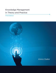 Title: Knowledge Management in Theory and Practice, third edition / Edition 3, Author: Kimiz Dalkir