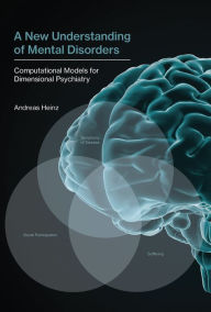 Title: A New Understanding of Mental Disorders: Computational Models for Dimensional Psychiatry, Author: Andreas Heinz