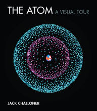 Title: The Atom: A Visual Tour, Author: Jack Challoner