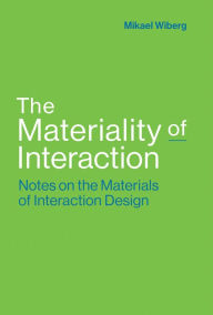 Free ebooks download doc The Materiality of Interaction: Notes on the Materials of Interaction Design PDF by Mikael Wiberg in English 9780262037518