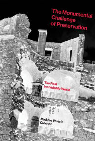 Title: The Monumental Challenge of Preservation: The Past in a Volatile World, Author: Michele Valerie Cloonan