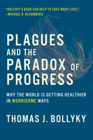 Free ebook downloads for kindle fire hd Plagues and the Paradox of Progress: Why the World Is Getting Healthier in Worrisome Ways (English literature) ePub MOBI