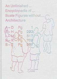 Title: An Unfinished Encyclopedia of Scale Figures without Architecture, Author: Michael Meredith