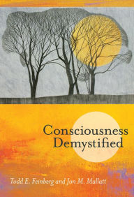 Title: Consciousness Demystified, Author: Todd E. Feinberg