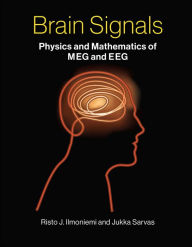 Title: Brain Signals: Physics and Mathematics of MEG and EEG, Author: Risto J. Ilmoniemi