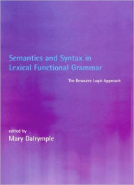 Title: Semantics and Syntax in Lexical Functional Grammar: The Resource Logic Approach, Author: Mary Dalrymple
