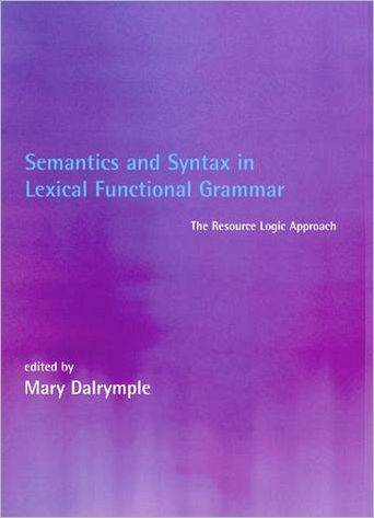 Semantics and Syntax in Lexical Functional Grammar: The Resource Logic Approach