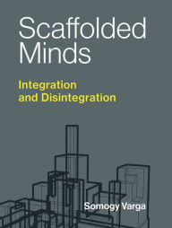 Title: Scaffolded Minds: Integration and Disintegration, Author: Somogy Varga