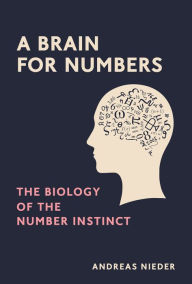 Title: A Brain for Numbers: The Biology of the Number Instinct, Author: Andreas Nieder