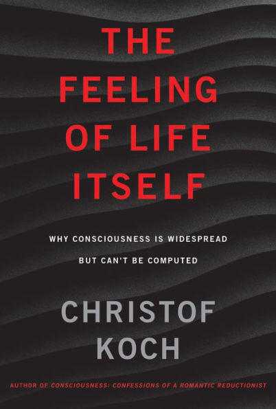 The Feeling of Life Itself: Why Consciousness Is Widespread but Can't Be Computed