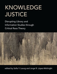 Free download audio books in italian Knowledge Justice: Disrupting Library and Information Studies through Critical Race Theory by Sofia Y. Leung, Jorge R. Lopez-McKnight (English literature) 