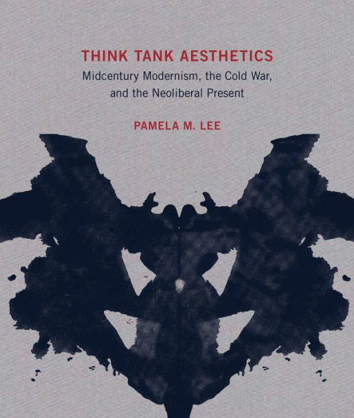 Think Tank Aesthetics: Midcentury Modernism, the Cold War, and Neoliberal Present