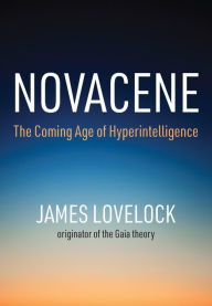 Free ebooks pdf bestsellers download Novacene: The Coming Age of Hyperintelligence 9780262043649 DJVU by James Lovelock
