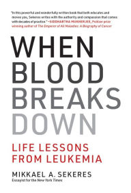 Title: When Blood Breaks Down: Life Lessons from Leukemia, Author: Mikkael A. Sekeres