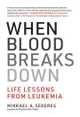 When Blood Breaks Down: Life Lessons from Leukemia