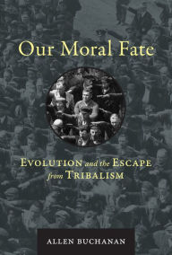 Free books downloadable as pdf Our Moral Fate: Evolution and the Escape from Tribalism by Allen Buchanan (English Edition)