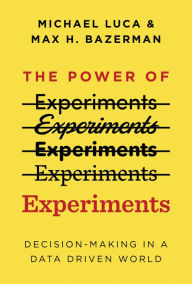 Google books downloads The Power of Experiments: Decision Making in a Data-Driven World iBook FB2 PDB 9780262043878 by Michael Luca, Max H. Bazerman