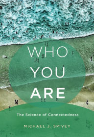 Title: Who You Are: The Science of Connectedness, Author: Michael J. Spivey