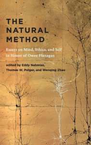 Title: The Natural Method: Essays on Mind, Ethics, and Self in Honor of Owen Flanagan, Author: Eddy Nahmias