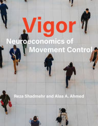 Title: Vigor: Neuroeconomics of Movement Control, Author: Reza Shadmehr