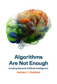 Title: Algorithms Are Not Enough: Creating General Artificial Intelligence, Author: Herbert L. Roitblat