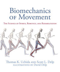 Title: Biomechanics of Movement: The Science of Sports, Robotics, and Rehabilitation, Author: Thomas K. Uchida
