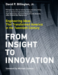 Title: From Insight to Innovation: Engineering Ideas That Transformed America in the Twentieth Century, Author: David P. Billington Jr.