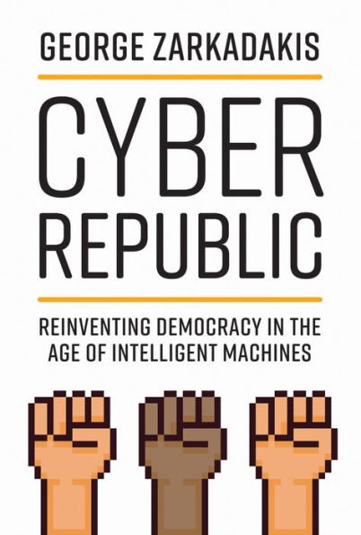 Cyber Republic: Reinventing Democracy in the Age of Intelligent Machines