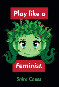 Title: Play like a Feminist., Author: Shira Chess