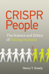 Title: CRISPR People: The Science and Ethics of Editing Humans, Author: Henry T. Greely