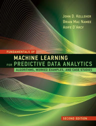 Free downloadable pdf ebooks download Fundamentals of Machine Learning for Predictive Data Analytics, second edition: Algorithms, Worked Examples, and Case Studies by John D. Kelleher, Brian Mac Namee, Aoife D'Arcy