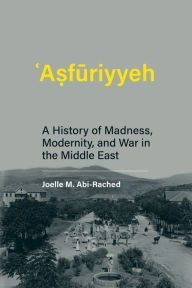 Asfuriyyeh: A History of Madness, Modernity, and War in the Middle East