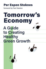 Download free books online kindle Tomorrow's Economy: A Guide to Creating Healthy Green Growth in English by Per Espen Stoknes, Paul Hawken 