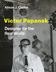 Title: Victor Papanek: Designer for the Real World, Author: Alison J. Clarke
