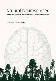 Free books cd downloads Natural Neuroscience: Toward a Systems Neuroscience of Natural Behaviors 9780262044998 in English by Nachum Ulanovsky 
