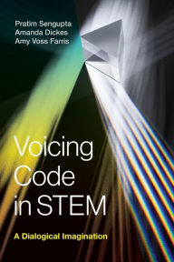 Title: Voicing Code in STEM: A Dialogical Imagination, Author: Pratim Sengupta