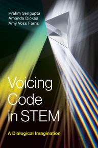 Title: Voicing Code in STEM: A Dialogical Imagination, Author: Pratim Sengupta