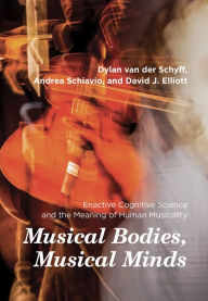 Title: Musical Bodies, Musical Minds: Enactive Cognitive Science and the Meaning of Human Musicality, Author: Dylan van der Schyff