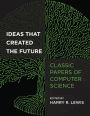 Ideas That Created the Future: Classic Papers of Computer Science