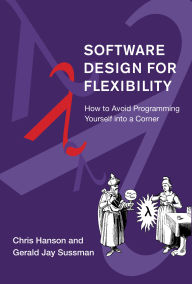 Free english books download Software Design for Flexibility: How to Avoid Programming Yourself into a Corner CHM MOBI RTF 9780262045490 (English literature) by Chris Hanson, Gerald Jay Sussman