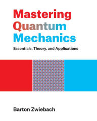 Free ebook download share Mastering Quantum Mechanics: Essentials, Theory, and Applications 9780262046138 by Barton Zwiebach