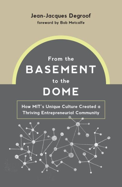 From the Basement to Dome: How MITs Unique Culture Created a Thriving Entrepreneurial Community