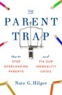 The Parent Trap: How to Stop Overloading Parents and Fix Our Inequality Crisis