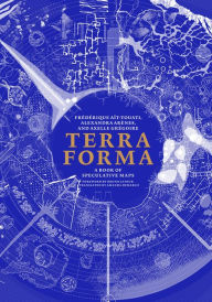 Title: Terra Forma: A Book of Speculative Maps, Author: Frederique Ait-Touati