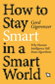 Download book pdfs free How to Stay Smart in a Smart World: Why Human Intelligence Still Beats Algorithms 9780262046954 PDF DJVU RTF English version by Gerd Gigerenzer