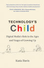 Technology's Child: Digital Media's Role in the Ages and Stages of Growing Up