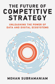 Text format books free download The Future of Competitive Strategy: Unleashing the Power of Data and Digital Ecosystems (English literature) by Mohan Subramaniam, Mohan Subramaniam