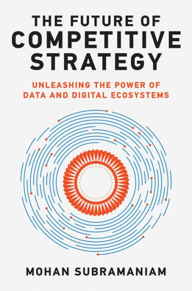 the Future of Competitive Strategy: Unleashing Power Data and Digital Ecosystems