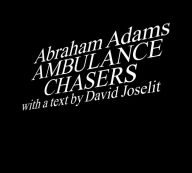 Ebook in pdf format free download Ambulance Chasers 9780262047104 in English ePub DJVU RTF by Abraham Adams, David Joselit, Abraham Adams, David Joselit